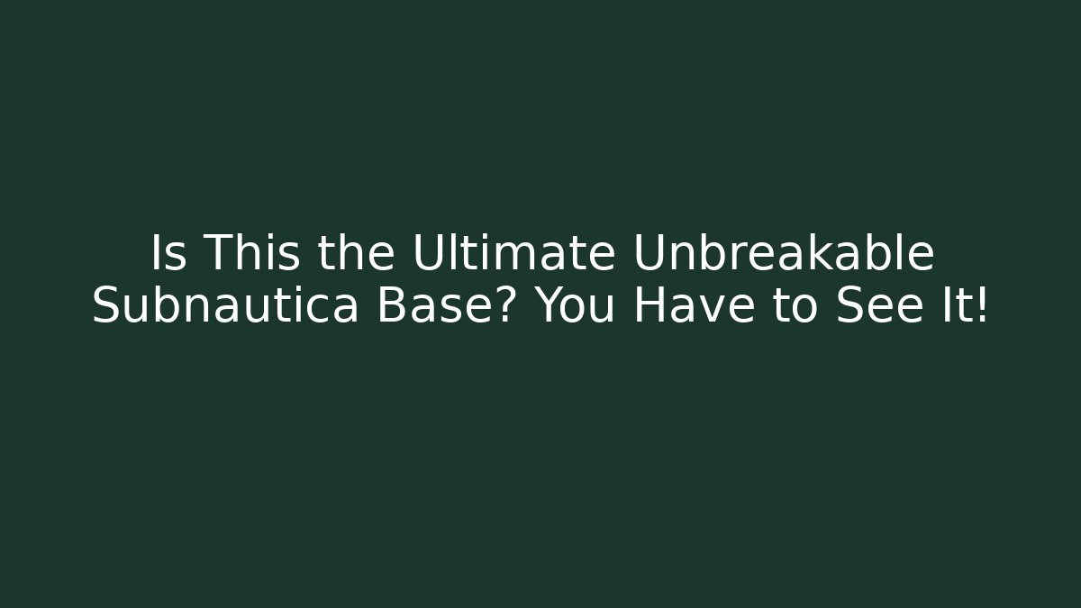 Is This the Ultimate Unbreakable Subnautica Base? You Have to See It!