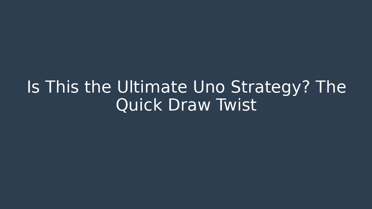 Is This the Ultimate Uno Strategy? The Quick Draw Twist