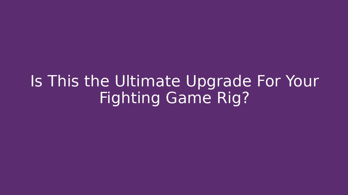 Is This the Ultimate Upgrade For Your Fighting Game Rig? - Create More Assets