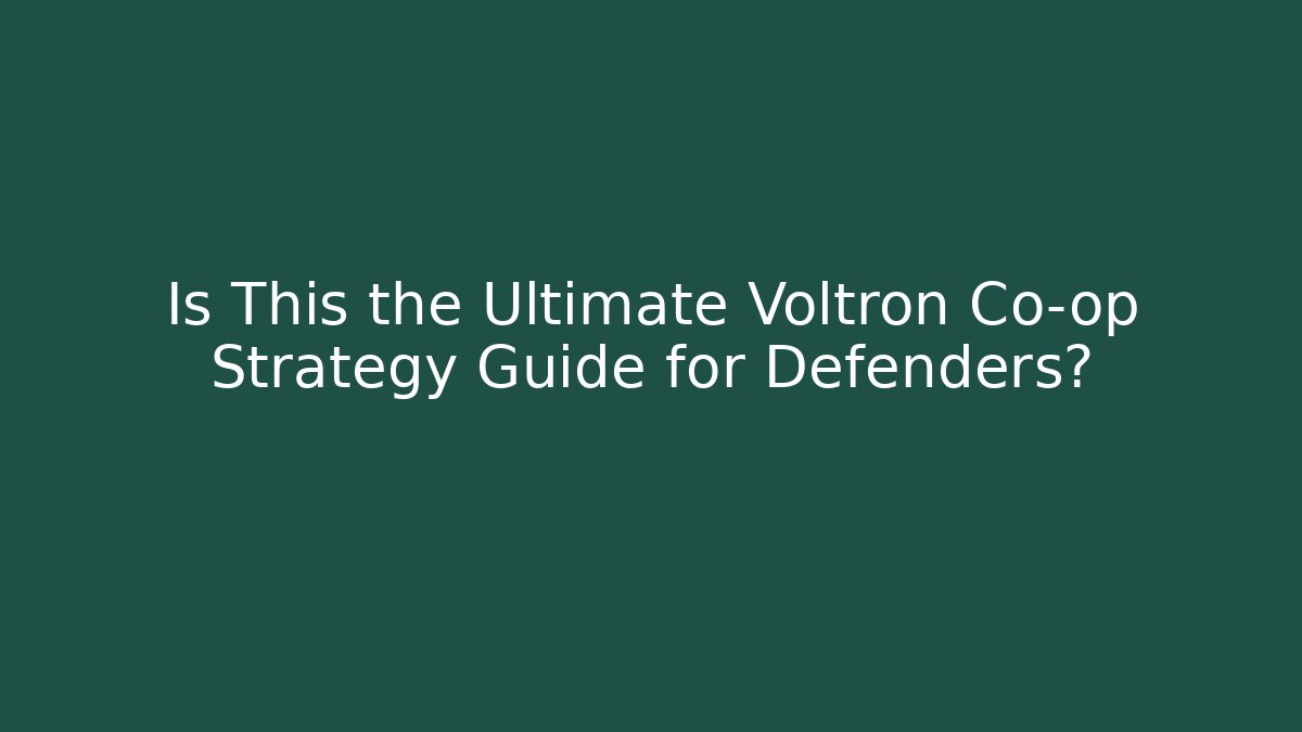 Is This the Ultimate Voltron Co-op Strategy Guide for Defenders?