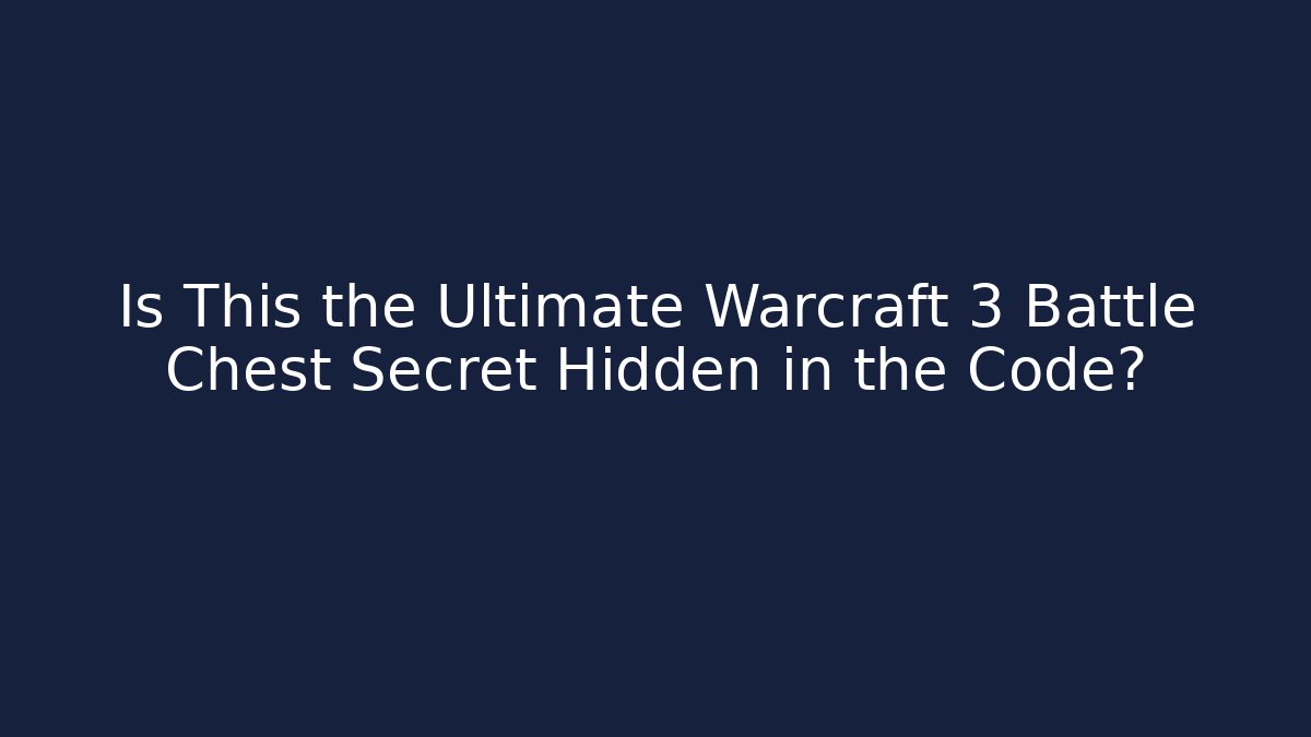 Is This the Ultimate Warcraft 3 Battle Chest Secret Hidden in the Code?