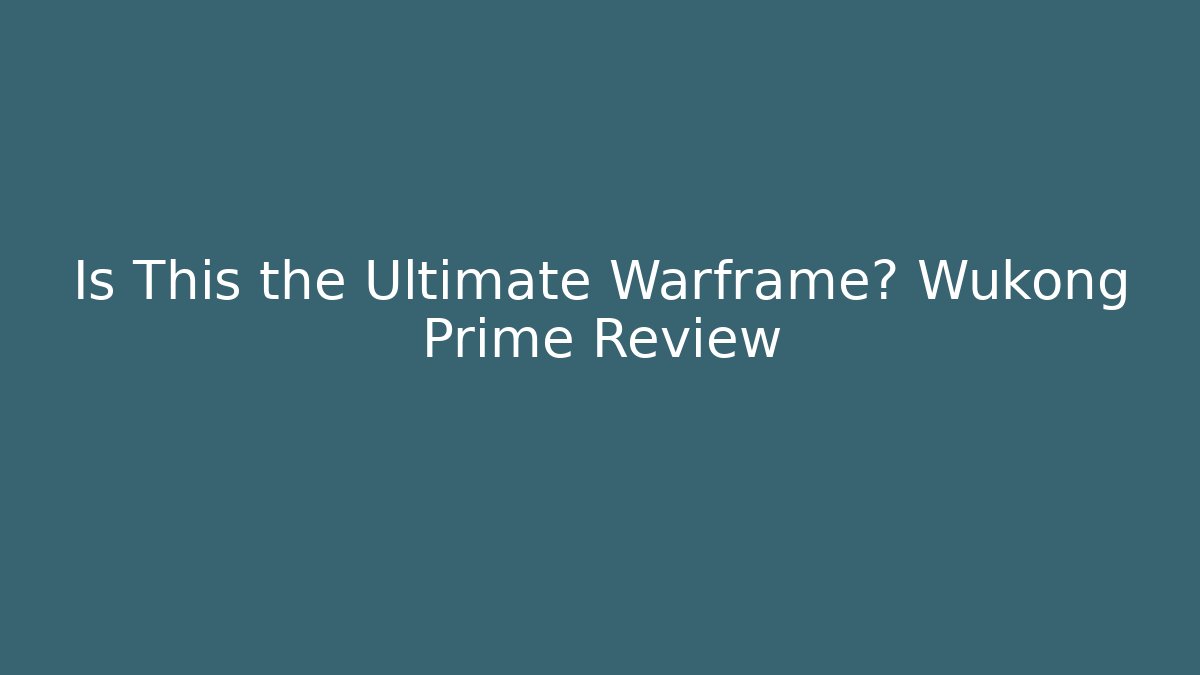 Is This the Ultimate Warframe? Wukong Prime Review
