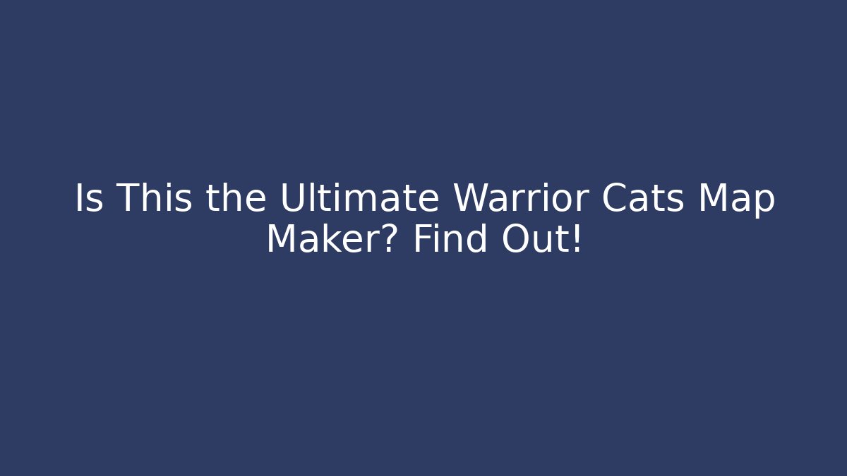 Is This the Ultimate Warrior Cats Map Maker? Find Out!