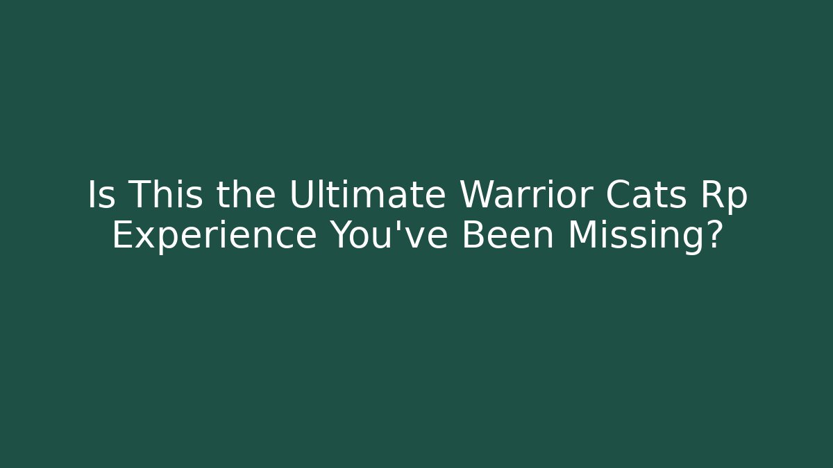 Is This the Ultimate Warrior Cats Rp Experience You've Been Missing?