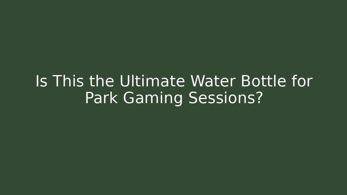 Is This the Ultimate Water Bottle for Park Gaming Sessions?