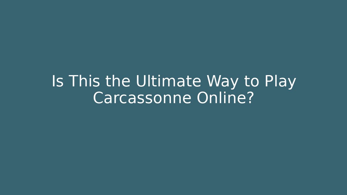 Is This the Ultimate Way to Play Carcassonne Online?