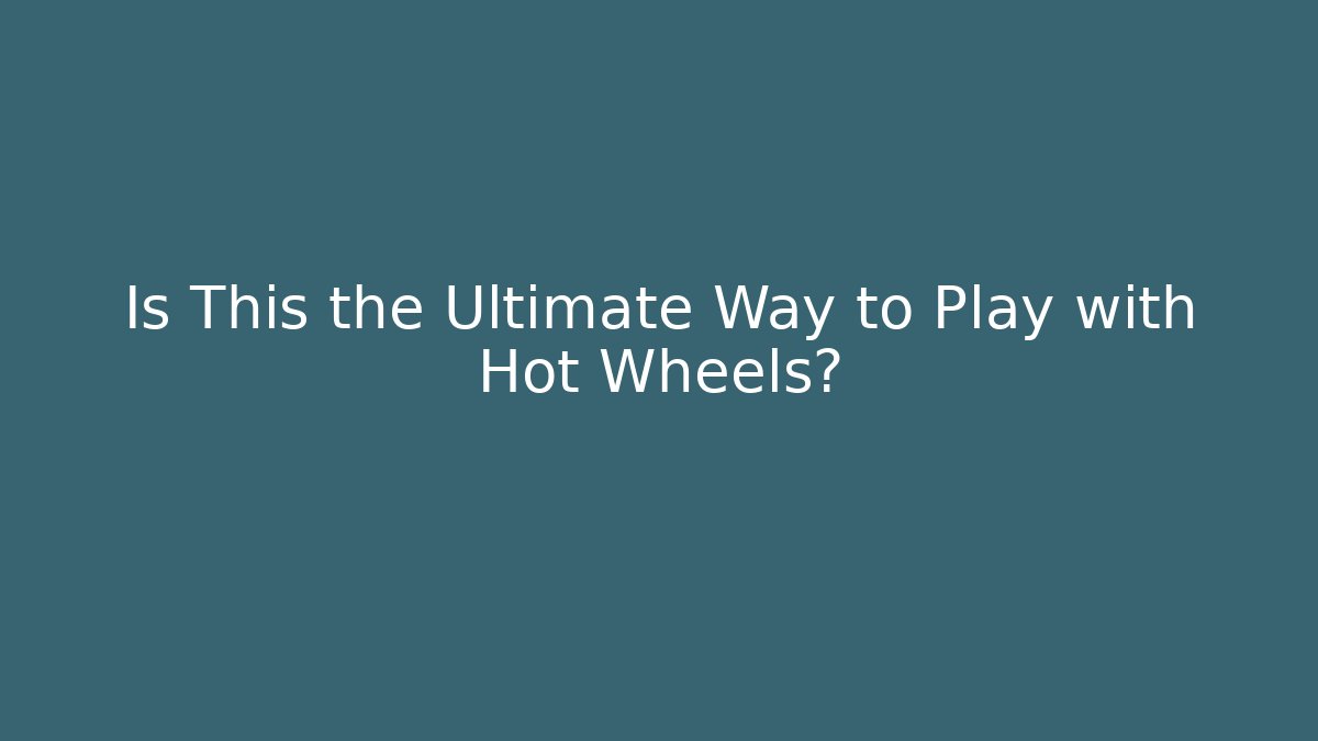 Is This the Ultimate Way to Play with Hot Wheels?