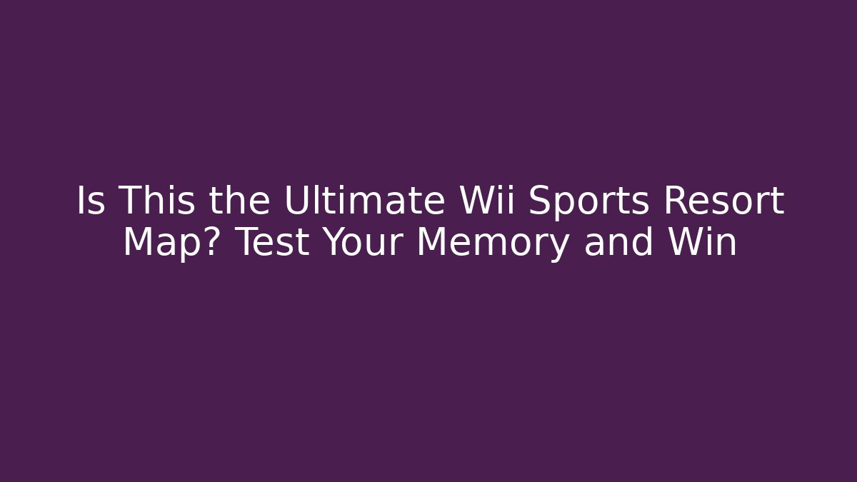 Is This the Ultimate Wii Sports Resort Map? Test Your Memory and Win
