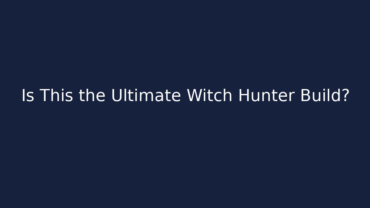 Is This the Ultimate Witch Hunter Build? - Create More Assets