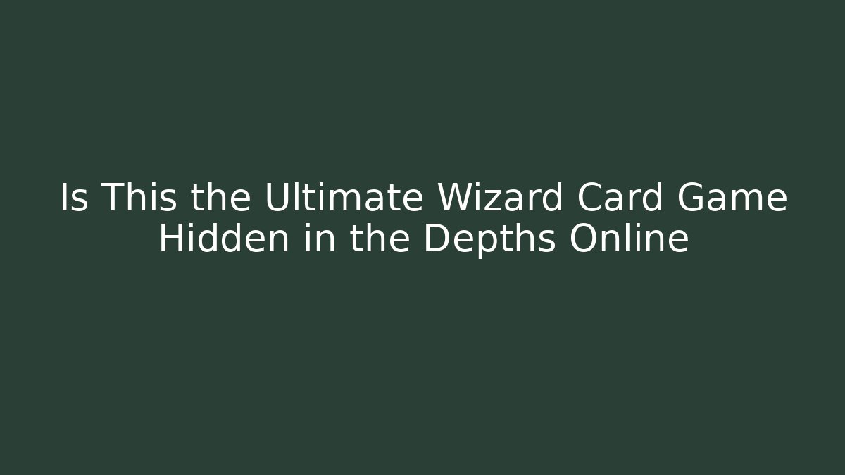 Is This the Ultimate Wizard Card Game Hidden in the Depths Online