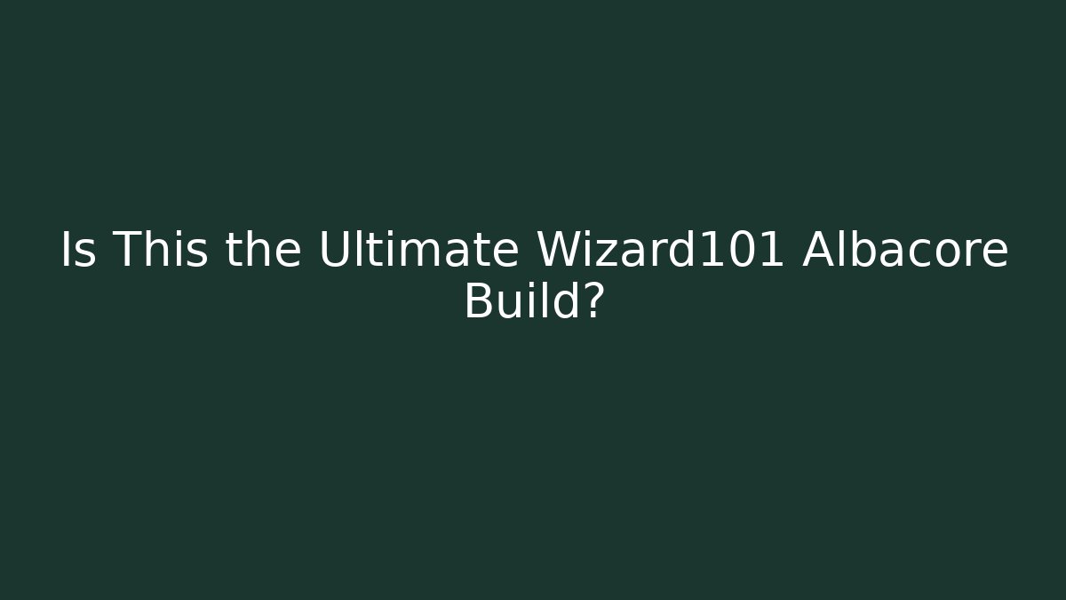 Is This the Ultimate Wizard101 Albacore Build? - Create More Assets