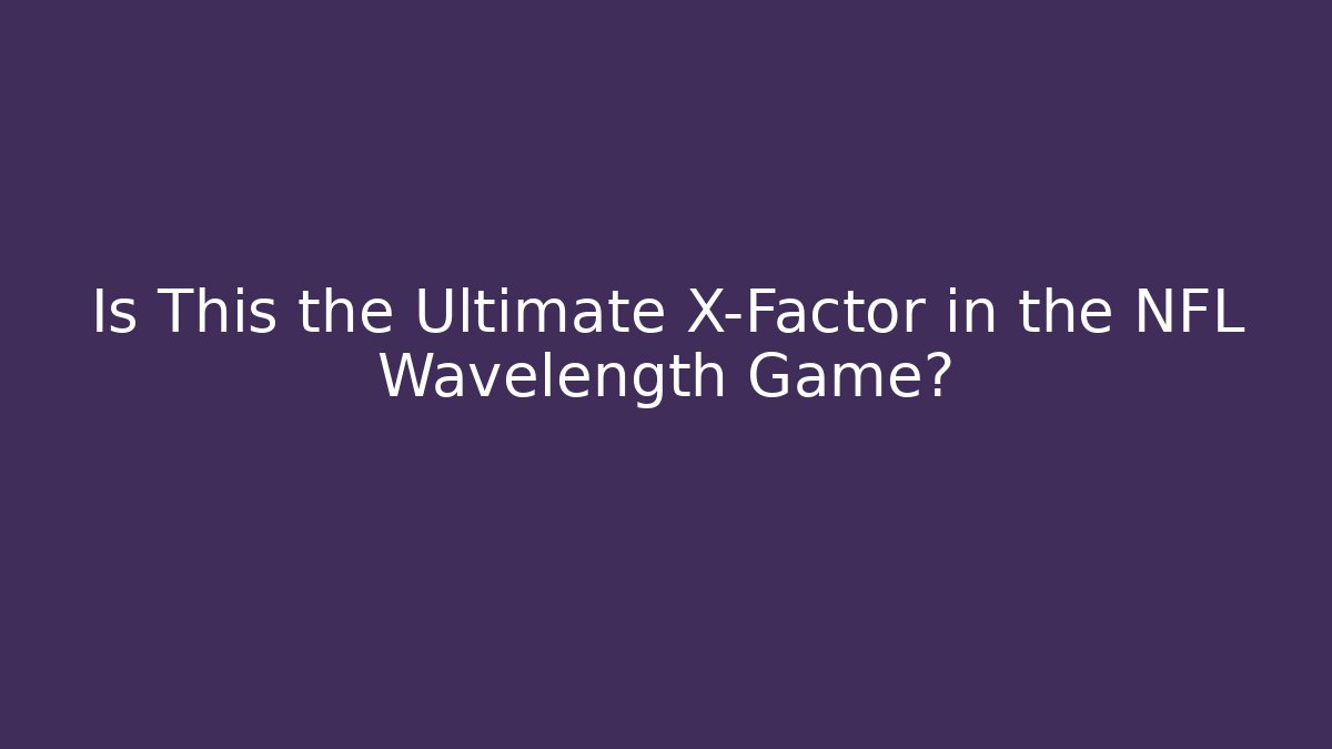 Is This the Ultimate X-Factor in the NFL Wavelength Game? - Create More Assets