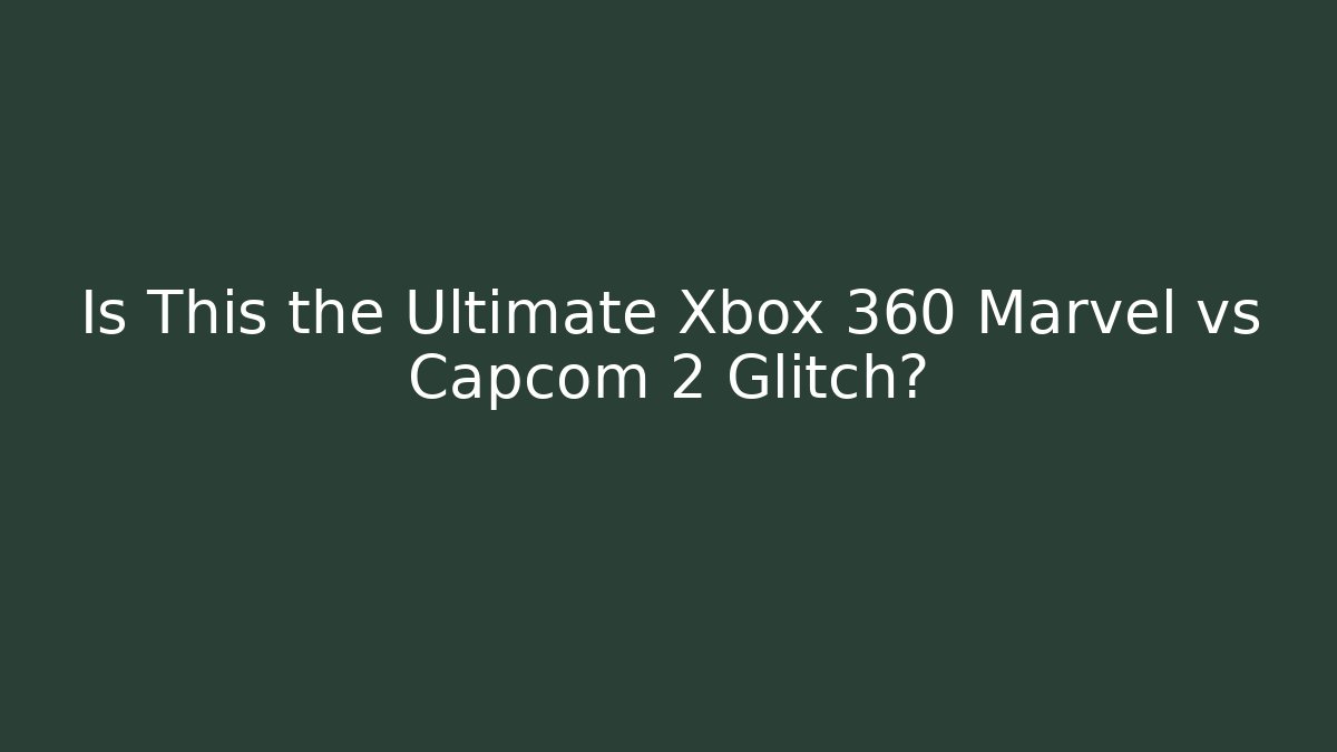Is This the Ultimate Xbox 360 Marvel vs Capcom 2 Glitch?