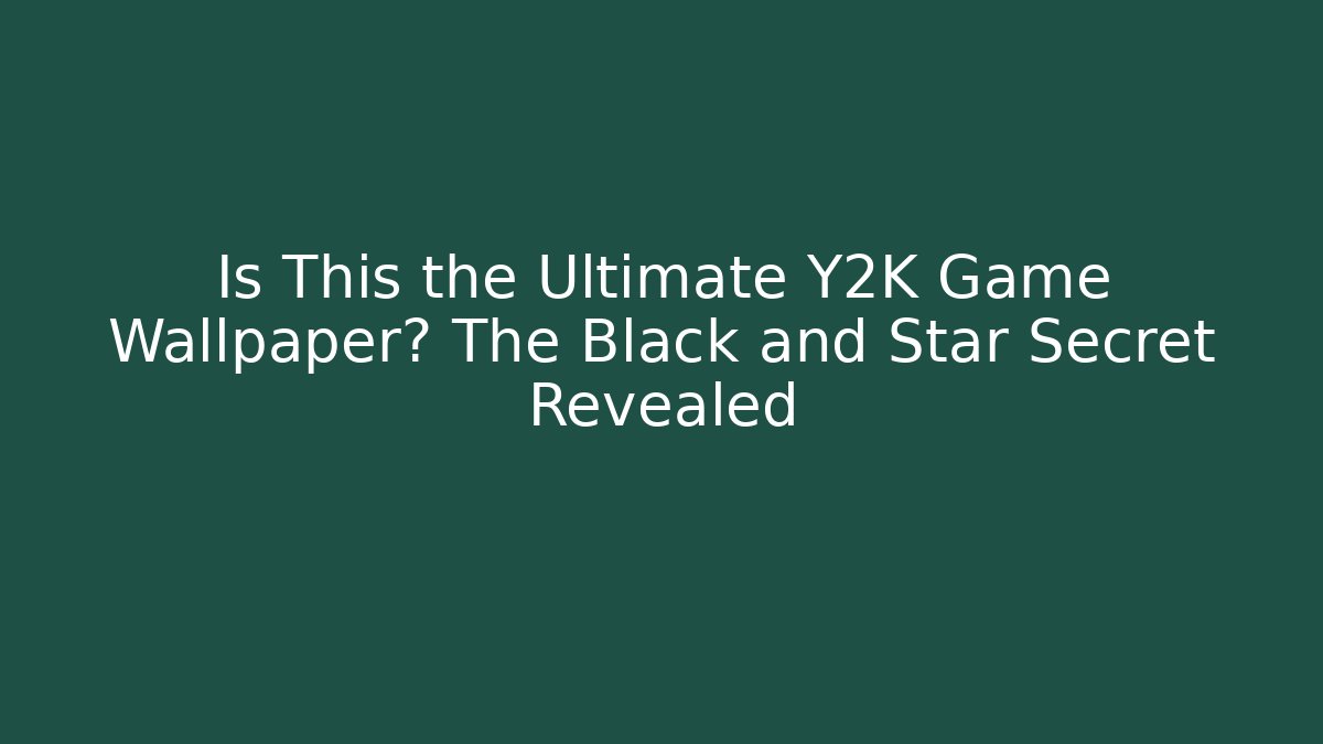 Is This the Ultimate Y2K Game Wallpaper? The Black and Star Secret Revealed