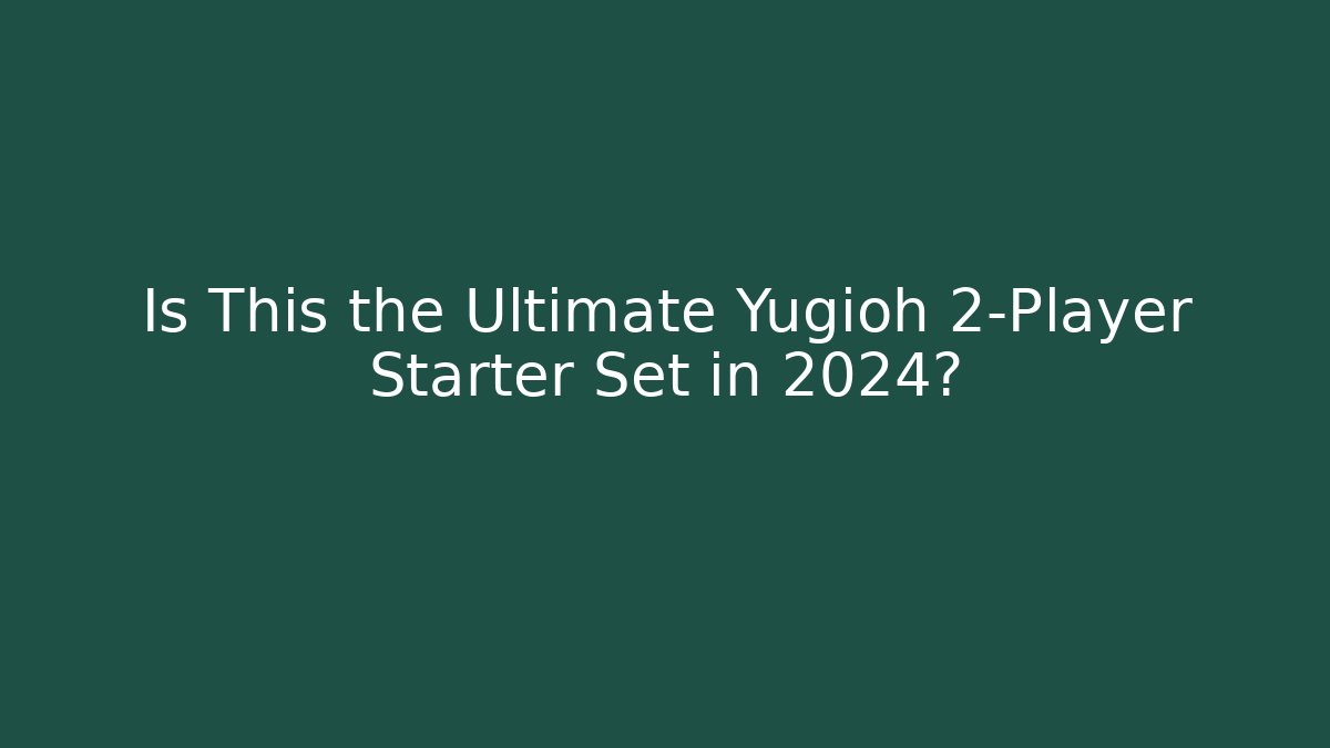 Is This the Ultimate Yugioh 2-Player Starter Set in 2024?