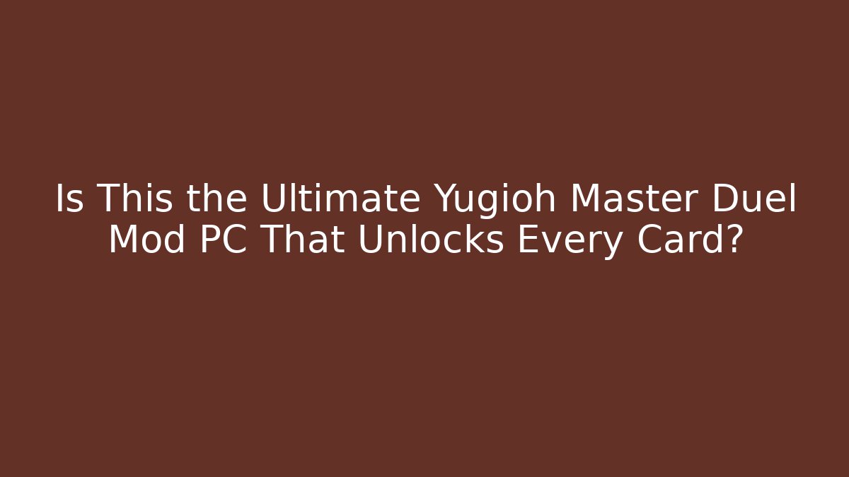 Is This the Ultimate Yugioh Master Duel Mod PC That Unlocks Every Card?