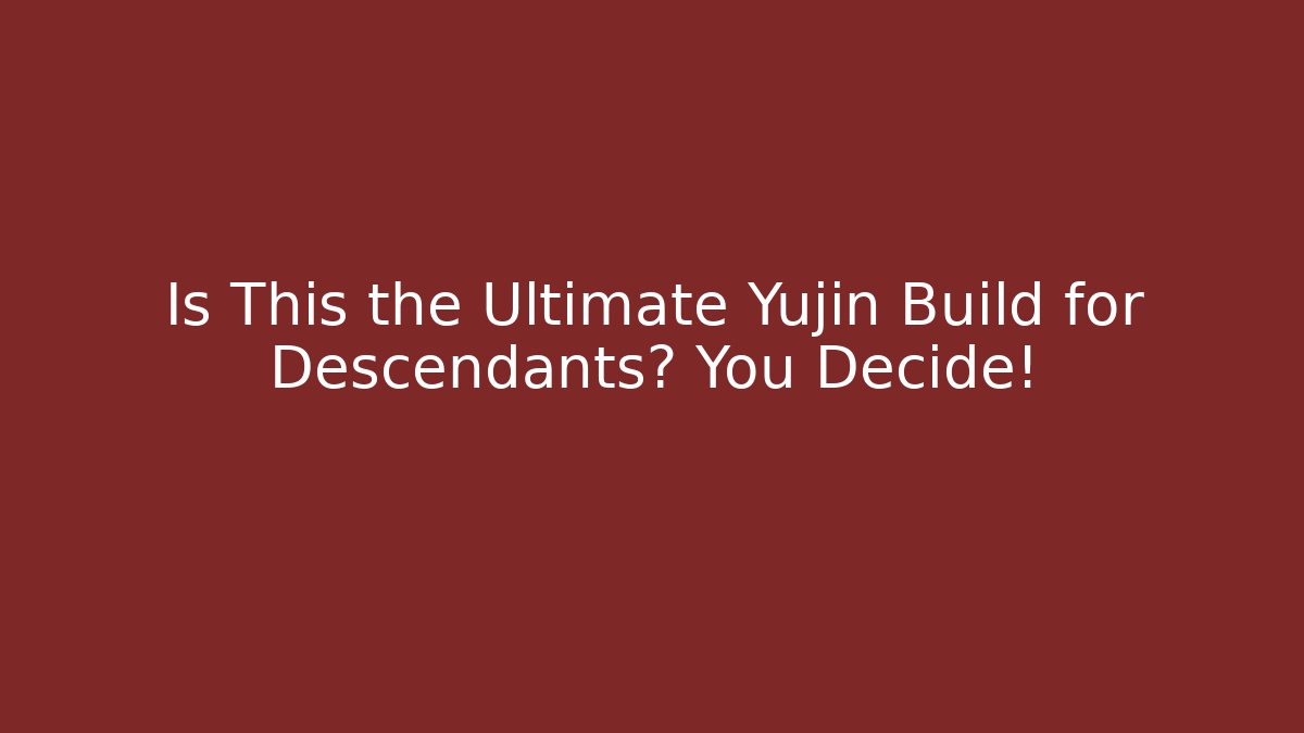 Is This the Ultimate Yujin Build for Descendants? You Decide!