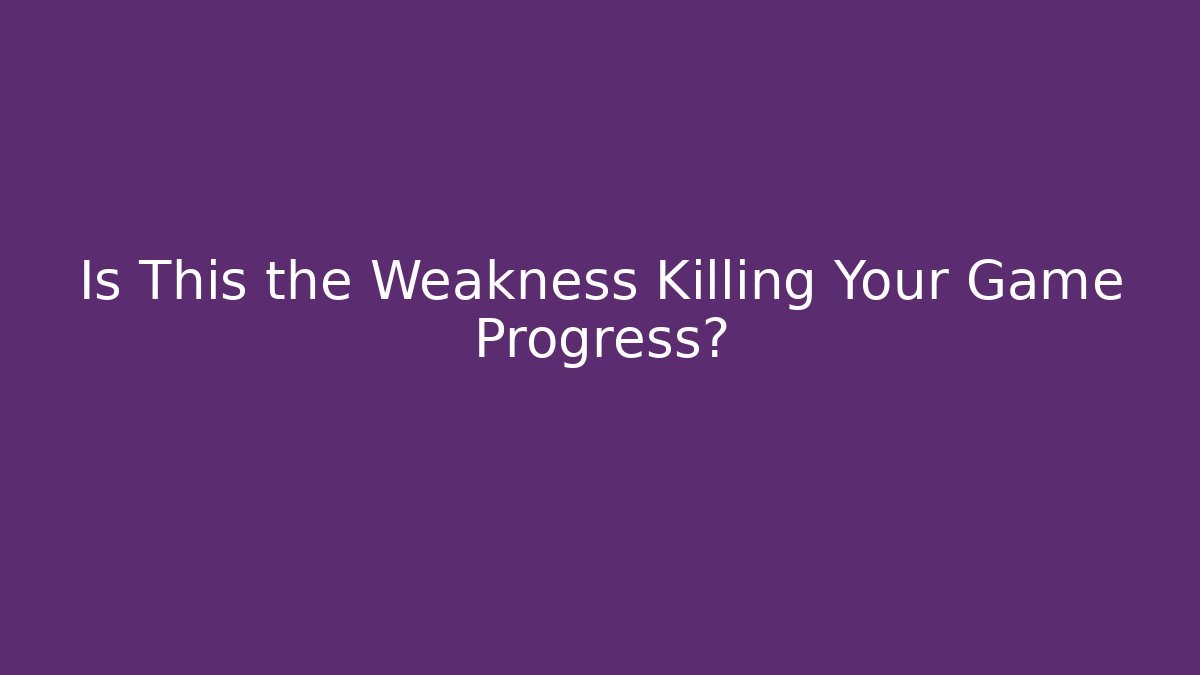 Is This the Weakness Killing Your Game Progress? - Create More Assets