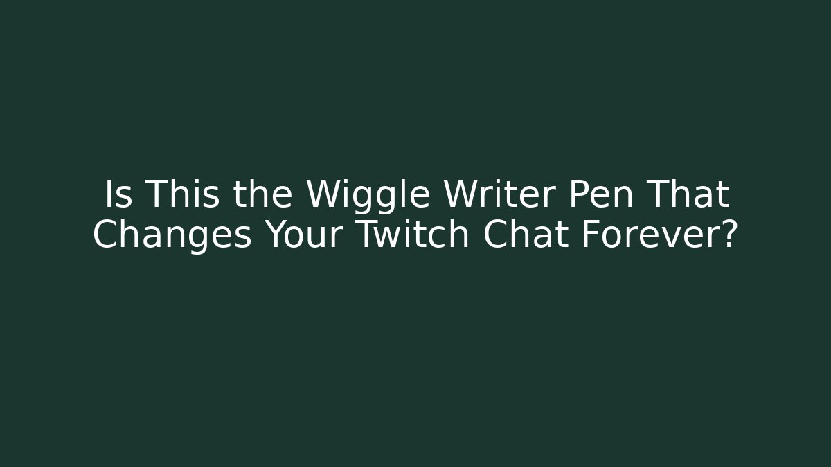 Is This the Wiggle Writer Pen That Changes Your Twitch Chat Forever?