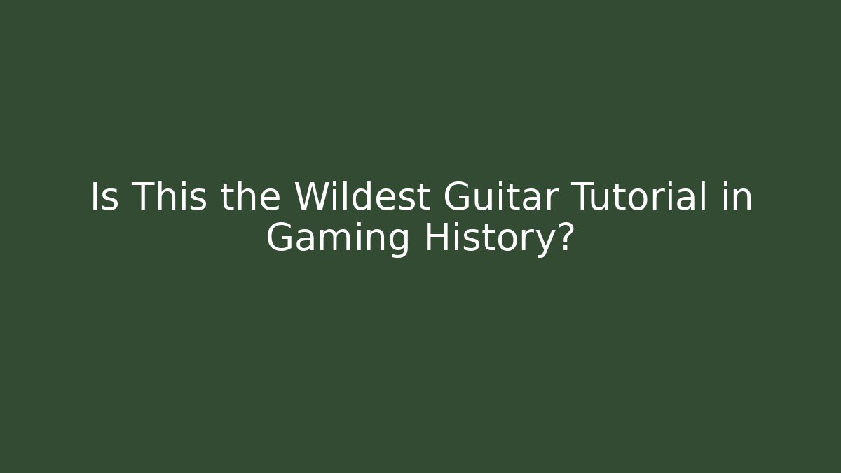 Is This the Wildest Guitar Tutorial in Gaming History?