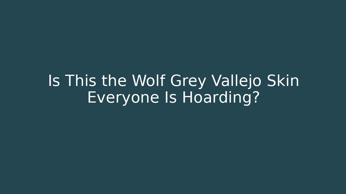 Is This the Wolf Grey Vallejo Skin Everyone Is Hoarding?