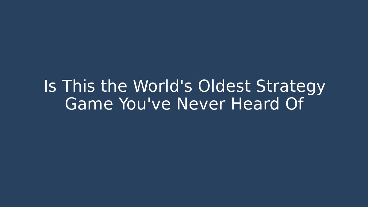Is This the World's Oldest Strategy Game You've Never Heard Of