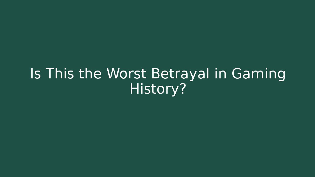 Is This the Worst Betrayal in Gaming History?