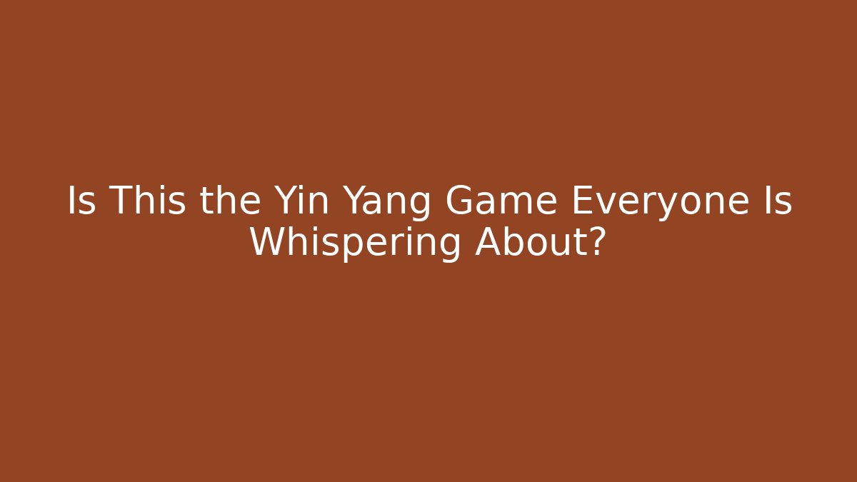 Is This the Yin Yang Game Everyone Is Whispering About?