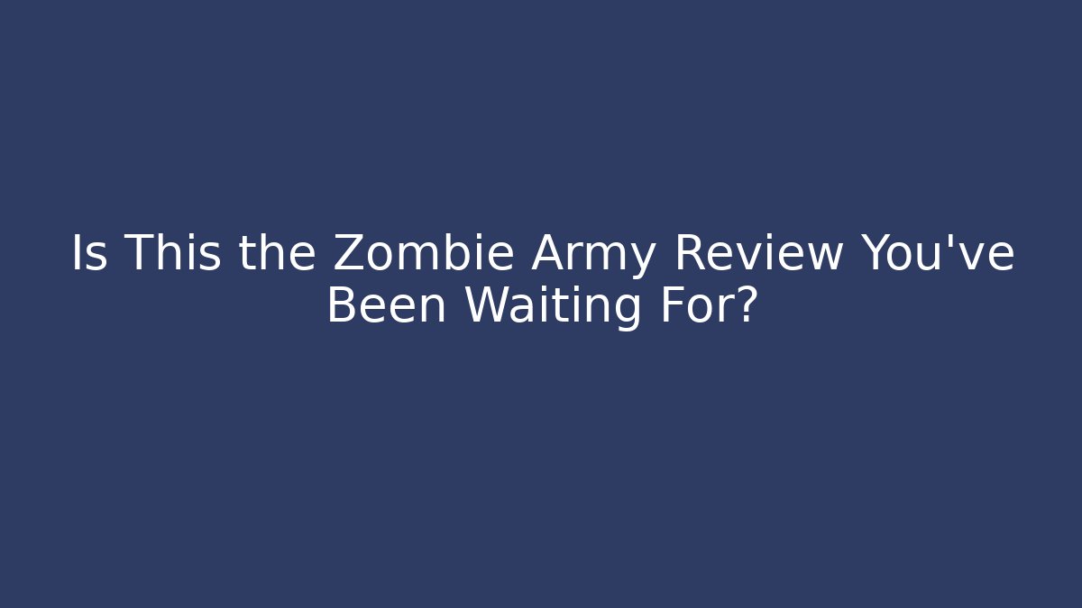 Is This the Zombie Army Review You've Been Waiting For?