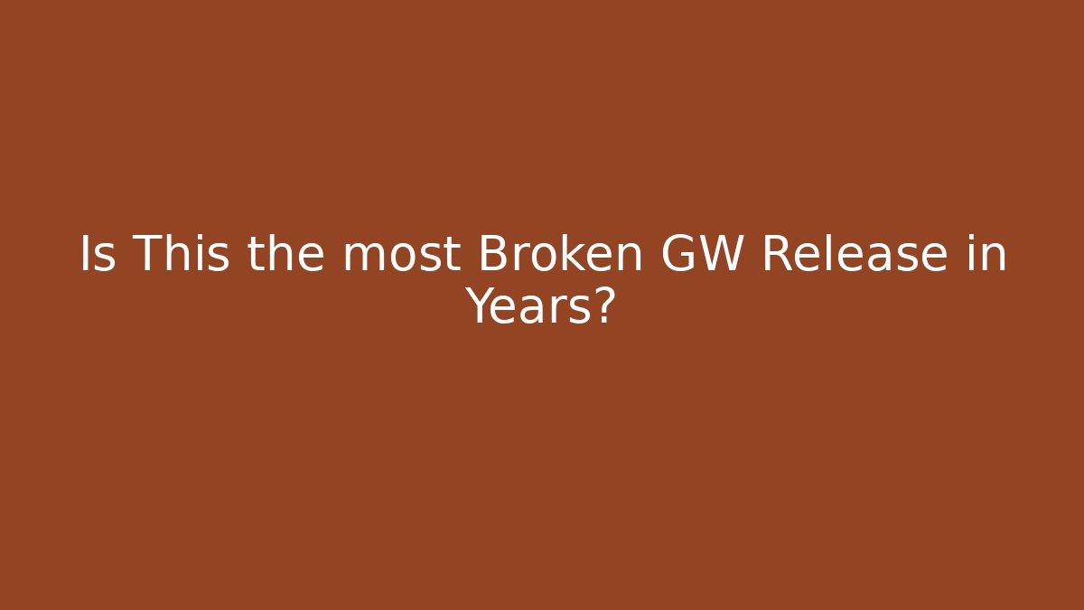 Is This the most Broken GW Release in Years?