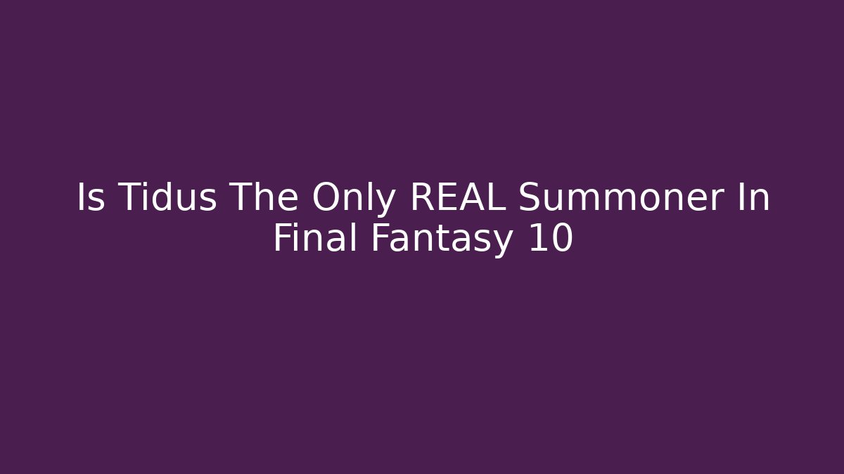 Is Tidus The Only REAL Summoner In Final Fantasy 10
