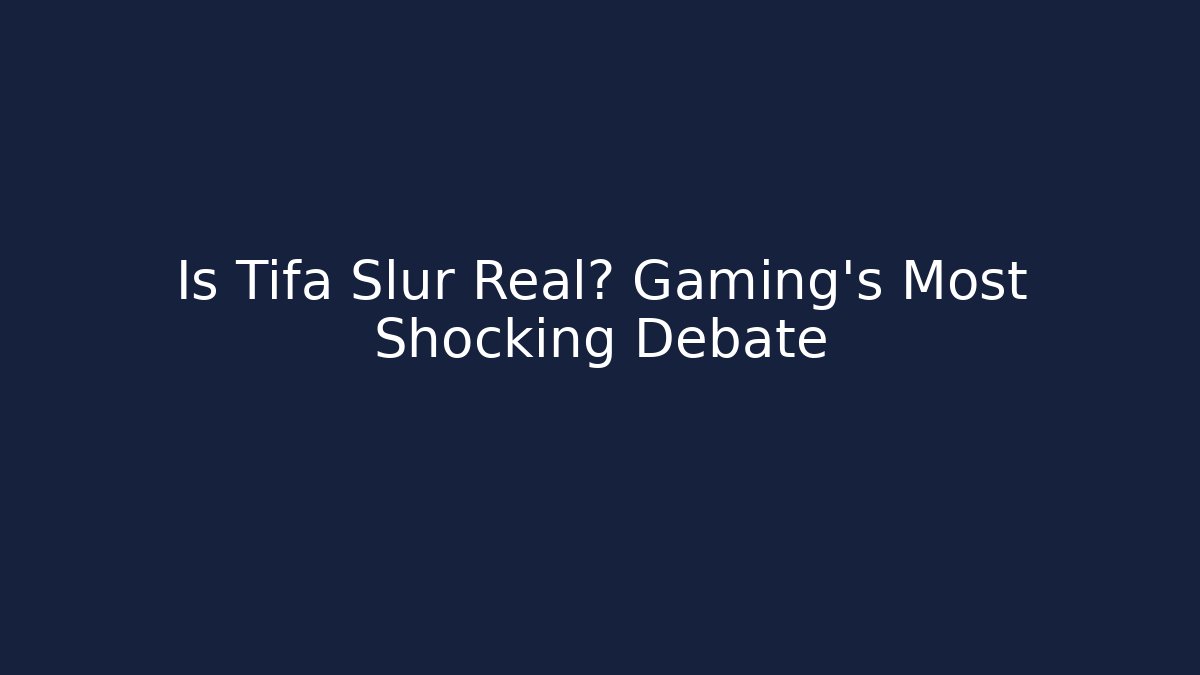 Is Tifa Slur Real? Gaming's Most Shocking Debate