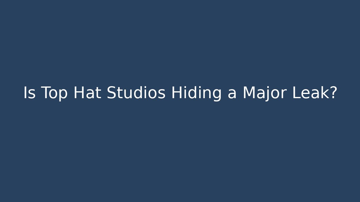Is Top Hat Studios Hiding a Major Leak?