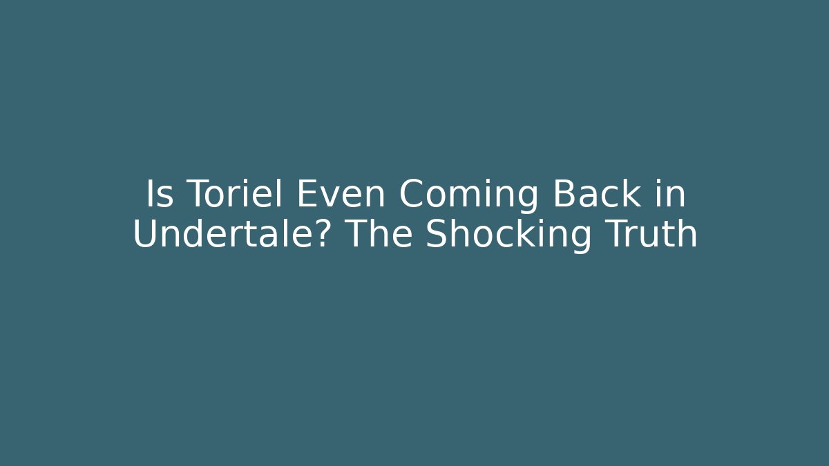 Is Toriel Even Coming Back in Undertale? The Shocking Truth - Create More Assets