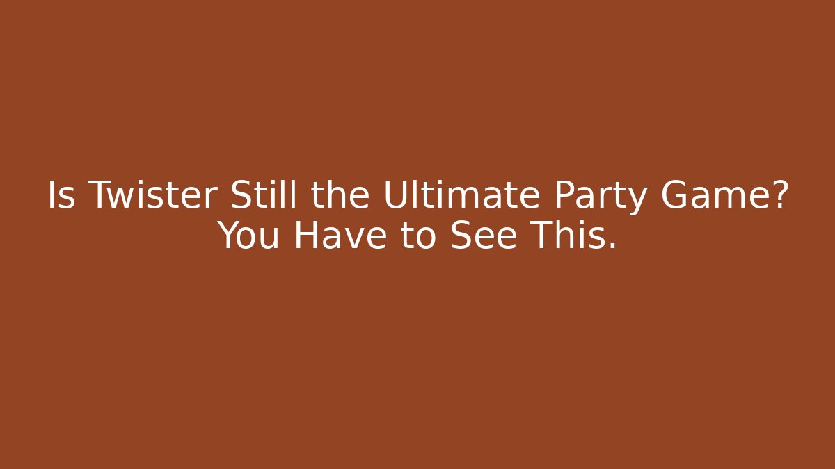 Is Twister Still the Ultimate Party Game? You Have to See This.