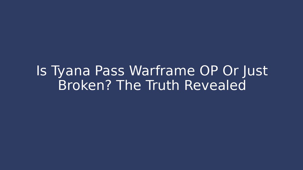 Is Tyana Pass Warframe OP Or Just Broken? The Truth Revealed