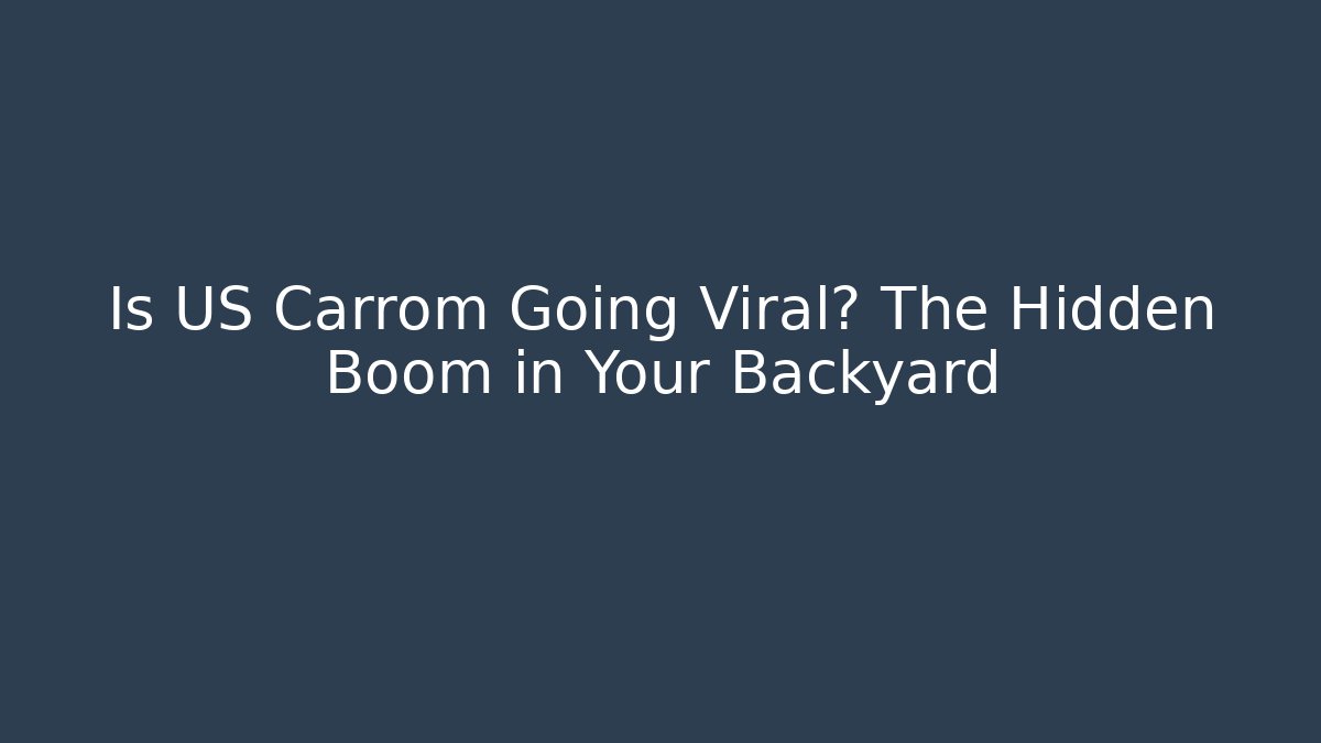 Is US Carrom Going Viral? The Hidden Boom in Your Backyard