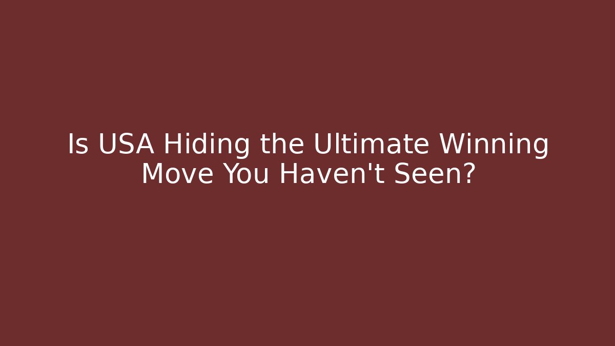 Is USA Hiding the Ultimate Winning Move You Haven't Seen?