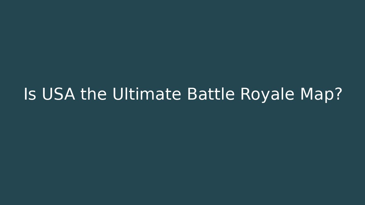 Is USA the Ultimate Battle Royale Map?