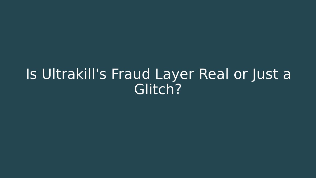 Is Ultrakill’s Fraud Layer Real or Just a Glitch? - Create More Assets