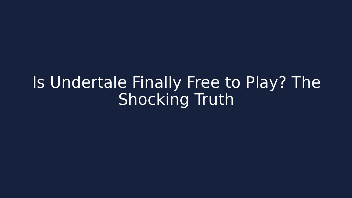 Is Undertale Finally Free to Play? The Shocking Truth