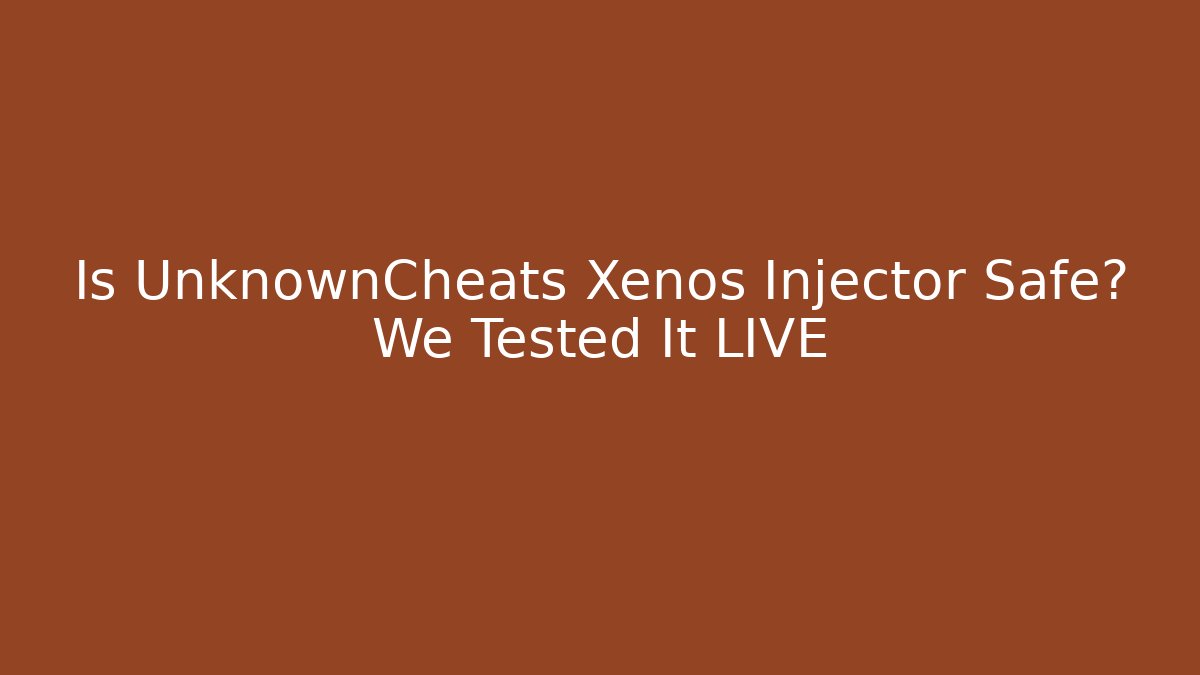 Is UnknownCheats Xenos Injector Safe? We Tested It LIVE - Create More Assets