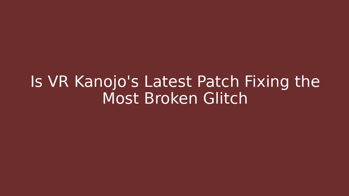 Is VR Kanojo's Latest Patch Fixing the Most Broken Glitch