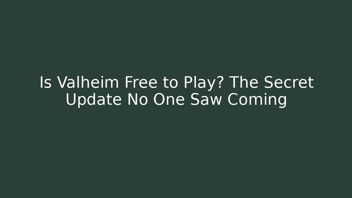 Is Valheim Free to Play? The Secret Update No One Saw Coming