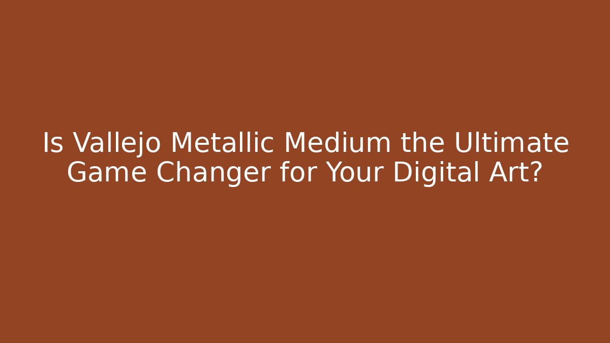Is Vallejo Metallic Medium the Ultimate Game Changer for Your Digital Art?