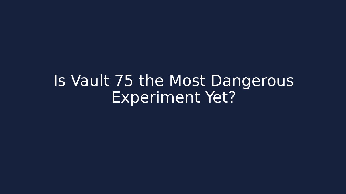 Is Vault 75 the Most Dangerous Experiment Yet? - Create More Assets