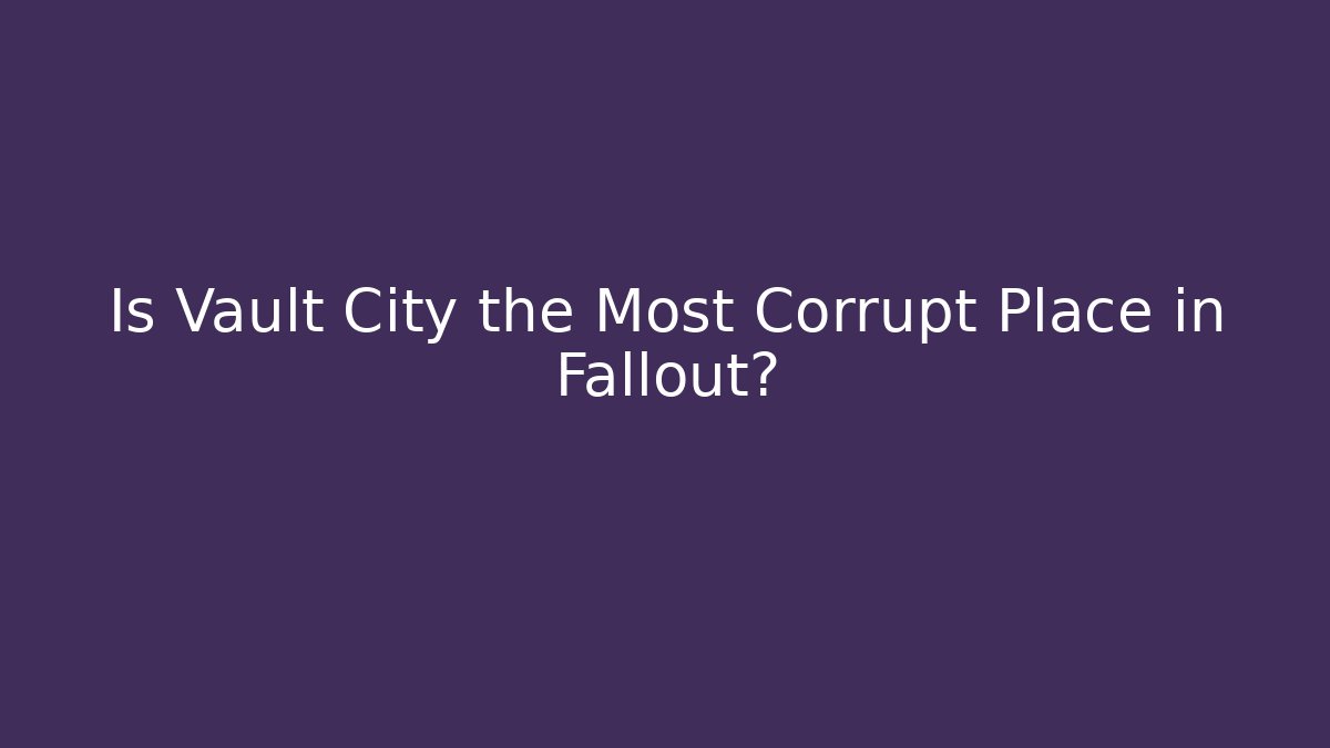 Is Vault City the Most Corrupt Place in Fallout?