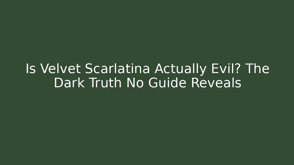 Is Velvet Scarlatina Actually Evil? The Dark Truth No Guide Reveals