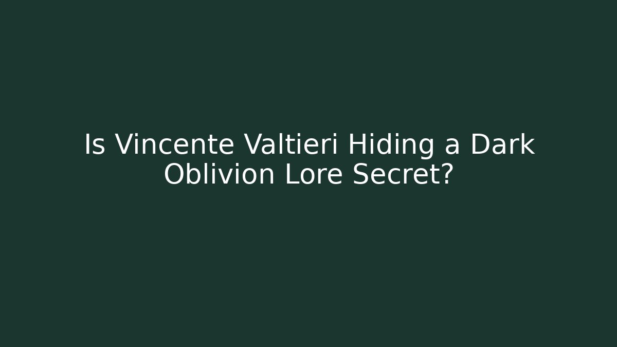 Is Vincente Valtieri Hiding a Dark Oblivion Lore Secret?