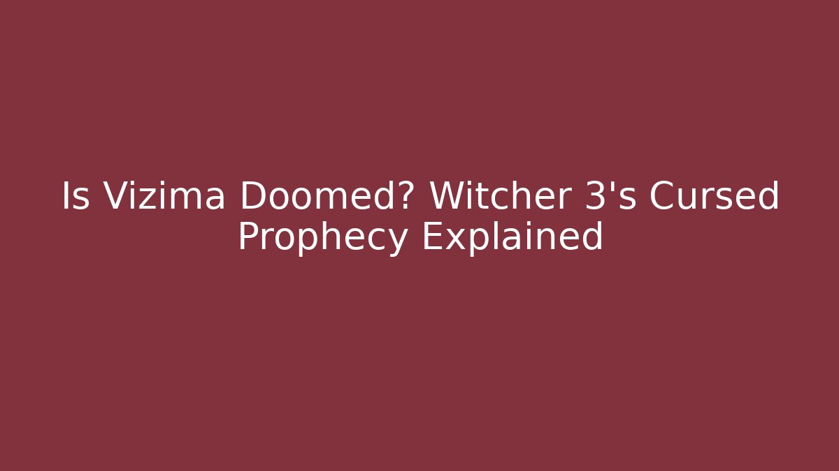 Is Vizima Doomed? Witcher 3's Cursed Prophecy Explained - Create More Assets